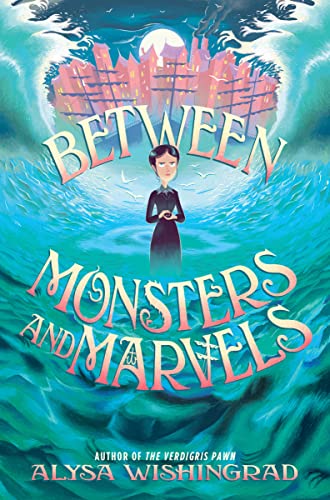 Between Monsters and Marvels -- Alysa Wishingrad, Hardcover