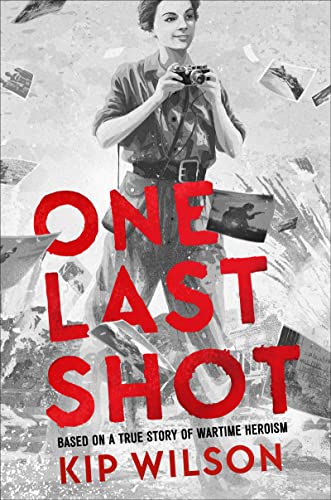 One Last Shot: Based on a True Story of Wartime Heroism: The Story of Wartime Photographer Gerda Taro -- Kip Wilson - Hardcover