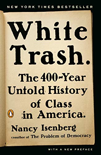 White Trash: The 400-Year Untold History of Class in America -- Nancy Isenberg, Paperback