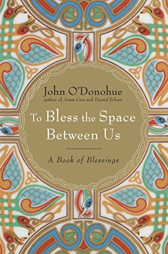 To Bless the Space Between Us: A Book of Blessings -- John O'Donohue - Hardcover