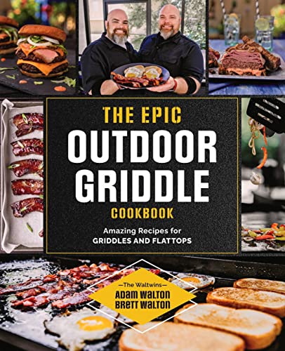 The Epic Outdoor Griddle Cookbook: Amazing Recipes for Griddles and Flattops -- Adam Walton, Paperback