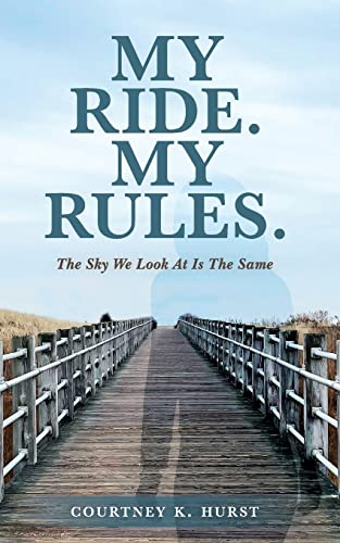 My Ride. My Rules.: The Sky We Look At Is The Same by Hurst, Courtney K.