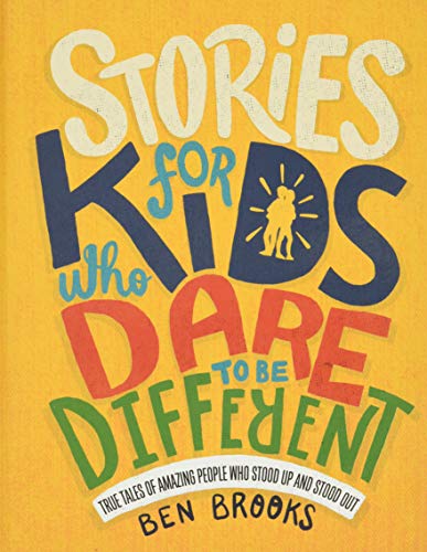 Stories for Kids Who Dare to Be Different: True Tales of Amazing People Who Stood Up and Stood Out -- Ben Brooks, Hardcover