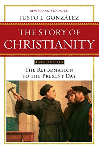 The Story of Christianity: Volume 2: The Reformation to the Present Day -- Justo L. Gonzalez - Paperback
