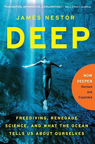 Deep: Freediving, Renegade Science, and What the Ocean Tells Us about Ourselves -- James Nestor, Paperback