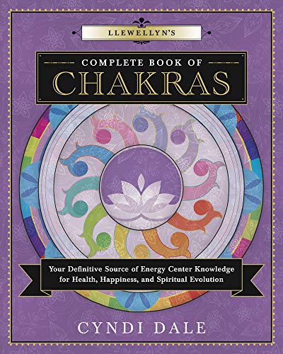 Llewellyn's Complete Book of Chakras: Your Definitive Source of Energy Center Knowledge for Health, Happiness, and Spiritual Evolution -- Cyndi Dale, Paperback