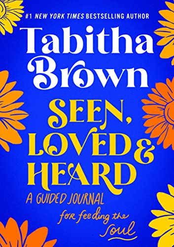 Seen, Loved and Heard: A Guided Journal for Feeding the Soul -- Tabitha Brown - Hardcover