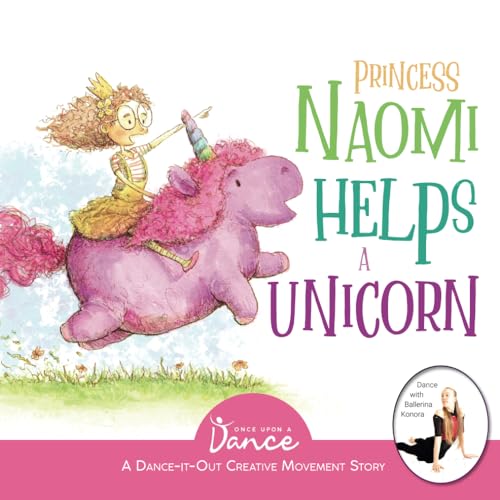 Princess Naomi Helps a Unicorn: A Dance-It-Out Creative Movement Story for Young Movers by A. Dance, Once Upon