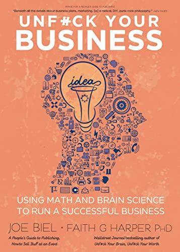 Unfuck Your Business: Using Math and Brain Science to Run a Successful Business by Biel, Joe