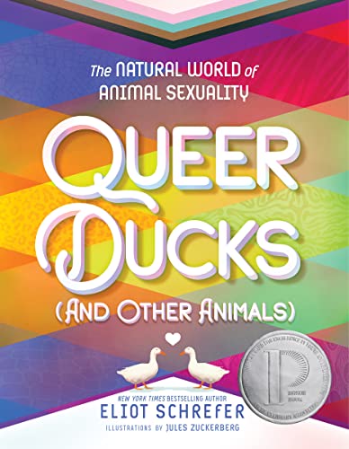 Queer Ducks (and Other Animals): The Natural World of Animal Sexuality -- Eliot Schrefer, Paperback