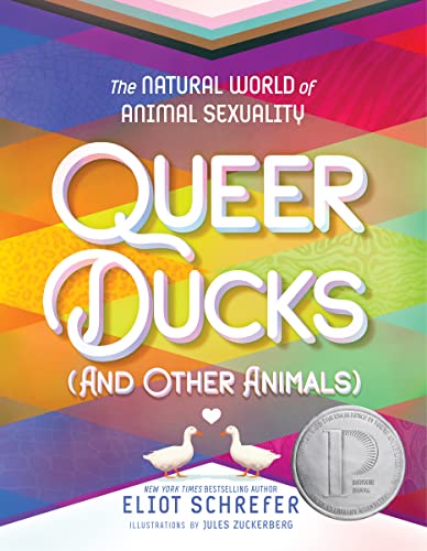 Queer Ducks (and Other Animals): The Natural World of Animal Sexuality -- Eliot Schrefer - Hardcover