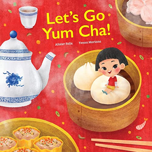 Let's Go Yum Cha: A Dim Sum Adventure! -- Alister Felix, Paperback