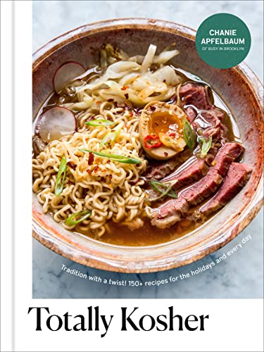 Totally Kosher: Tradition with a Twist! 150+ Recipes for the Holidays and Every Day: A Cookbook -- Chanie Apfelbaum, Hardcover