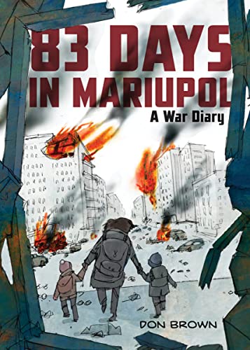 83 Days in Mariupol: A War Diary -- Don Brown - Hardcover