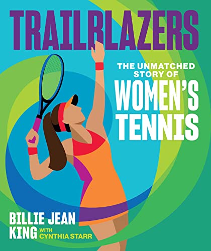 Trailblazers: The Unmatched Story of Women's Tennis by King, Billie Jean
