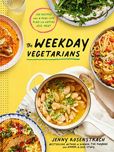 The Weekday Vegetarians: 100 Recipes and a Real-Life Plan for Eating Less Meat: A Cookbook -- Jenny Rosenstrach, Hardcover