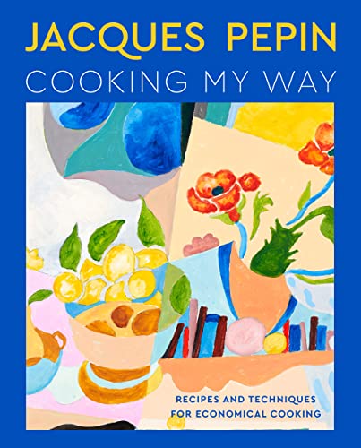 Jacques P駱in Cooking My Way: Recipes and Techniques for Economical Cooking -- Jacques P駱in, Hardcover