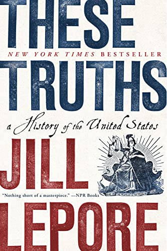 These Truths: A History of the United States -- Jill Lepore, Paperback