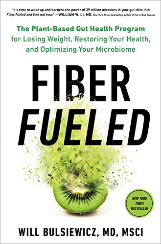 Fiber Fueled: The Plant-Based Gut Health Program for Losing Weight, Restoring Your Health, and Optimizing Your Microbiome -- Will Bulsiewicz - Hardcover
