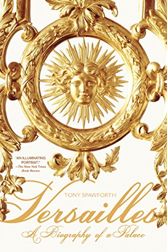 Versailles: A Biography of a Palace -- Tony Spawforth, Paperback