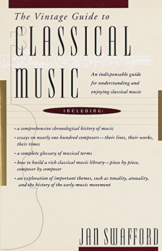 The Vintage Guide to Classical Music: An Indispensable Guide for Understanding and Enjoying Classical Music -- Jan Swafford, Paperback