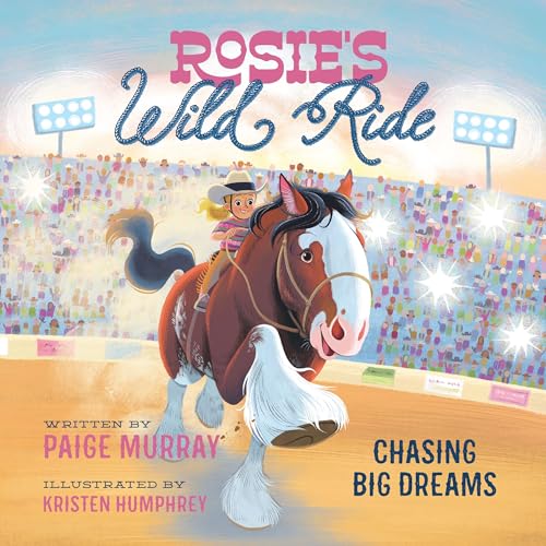 Rosie's Wild Ride: Chasing Big Rodeo Dreams by Murray, Paige