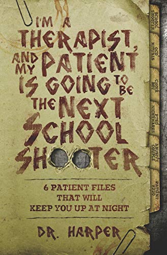 I'm a Therapist, and My Patient is Going to be the Next School Shooter: 6 Patient Files That Will Keep You Up At Night -- Harper, Paperback