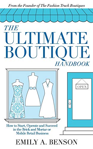 The Ultimate Boutique Handbook: How to Start a Retail Business -- Emily a. Benson - Paperback
