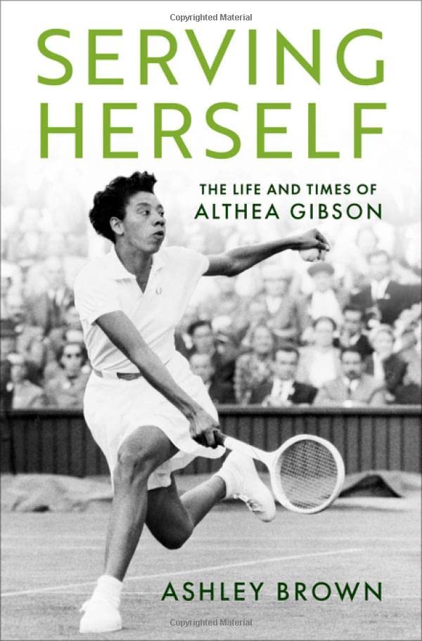 Serving Herself: The Life and Times of Althea Gibson -- Ashley Brown - Hardcover