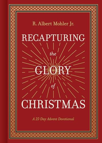 Recapturing the Glory of Christmas: A 25-Day Advent Devotional by Mohler Jr, R. Albert