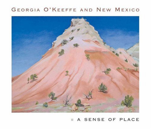 Georgia O'Keeffe and New Mexico: A Sense of Place -- Barbara Buhler Lynes, Hardcover