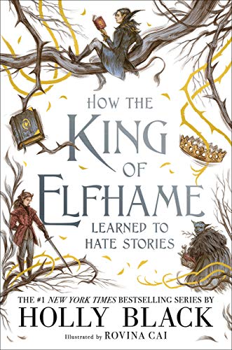 How the King of Elfhame Learned to Hate Stories -- Holly Black - Hardcover