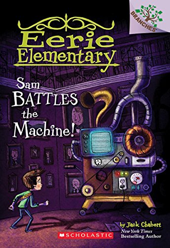 Sam Battles the Machine!: A Branches Book (Eerie Elementary #6): Volume 6 -- Jack Chabert, Paperback