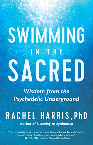 Swimming in the Sacred: Wisdom from the Psychedelic Underground by Harris, Rachel