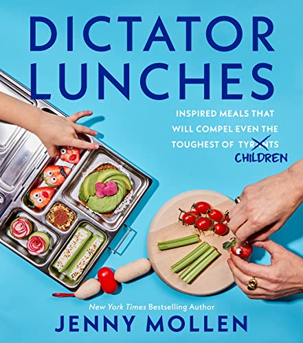 Dictator Lunches: Inspired Meals That Will Compel Even the Toughest of (Tyrants) Children -- Jenny Mollen, Hardcover