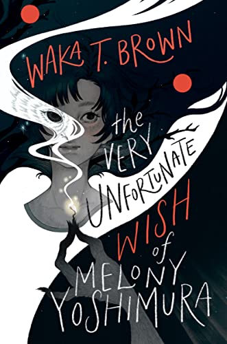 The Very Unfortunate Wish of Melony Yoshimura -- Waka T. Brown, Hardcover