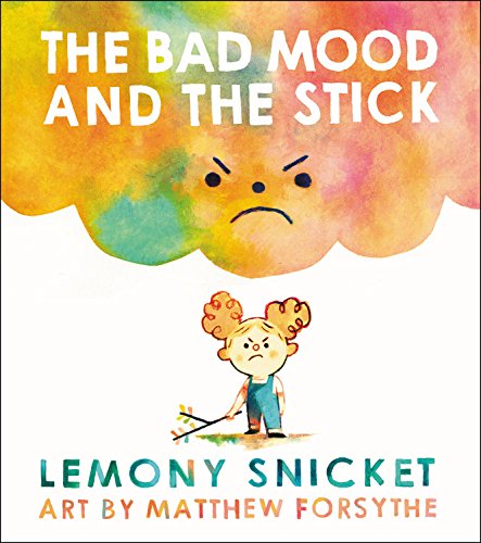 The Bad Mood and the Stick -- Lemony Snicket, Hardcover