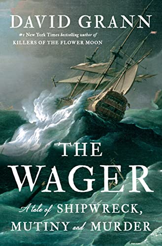 The Wager: A Tale of Shipwreck, Mutiny and Murder -- David Grann - Hardcover