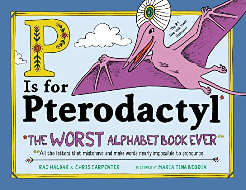 P Is for Pterodactyl: The Worst Alphabet Book Ever by Haldar, Raj