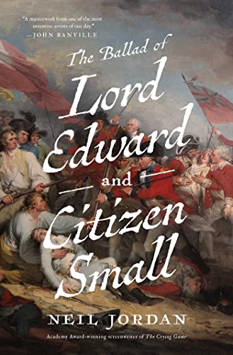The Ballad of Lord Edward and Citizen Small by Jordan, Neil