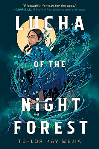 Lucha of the Night Forest -- Tehlor Kay Mejia - Hardcover