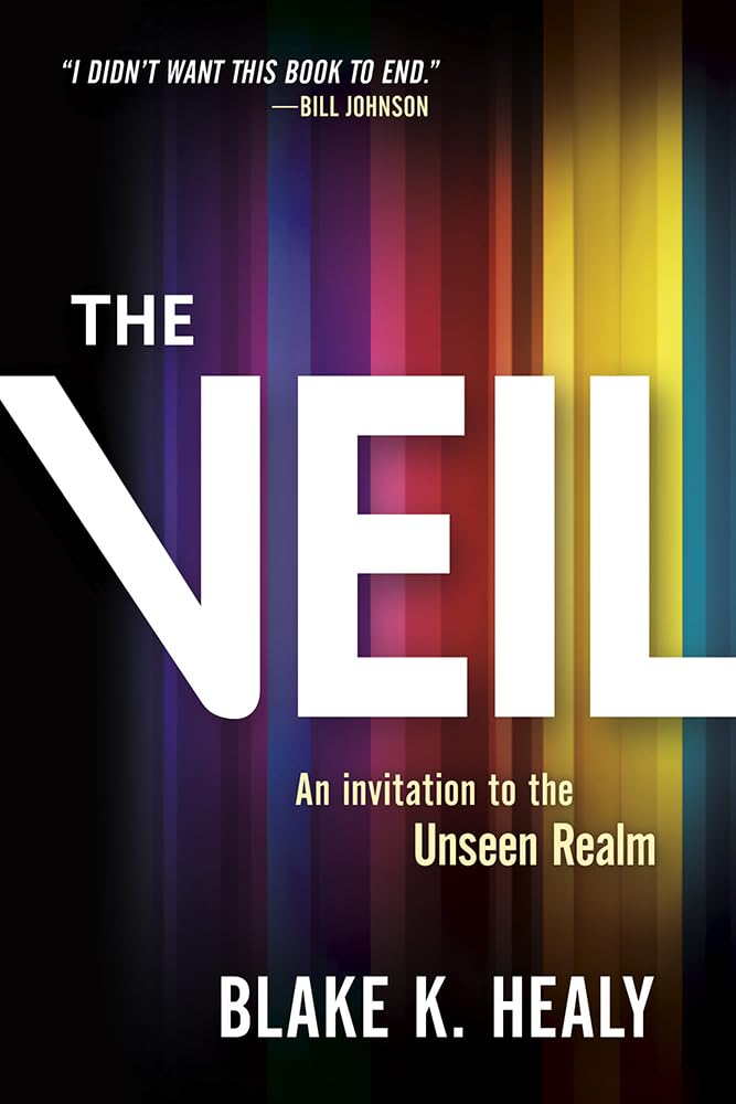 The Veil: An Invitation to the Unseen Realm by Healy, Blake K.