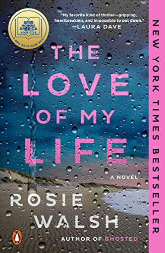 The Love of My Life: A GMA Book Club Pick (a Novel) -- Rosie Walsh, Paperback