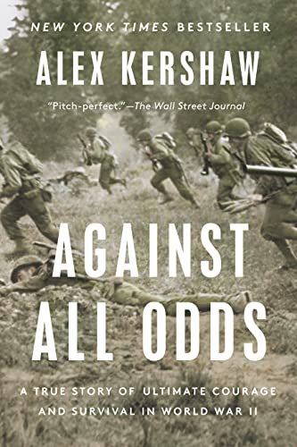 Against All Odds: A True Story of Ultimate Courage and Survival in World War II -- Alex Kershaw - Paperback