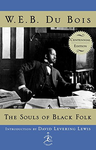 The Souls of Black Folk: Centennial Edition -- W. E. B. Du Bois, Hardcover
