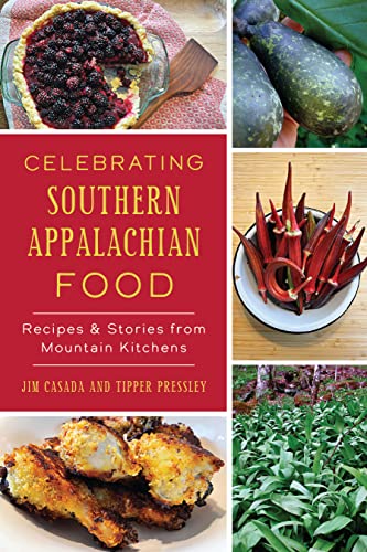 Celebrating Southern Appalachian Food: Recipes & Stories from Mountain Kitchens by Casada, Jim