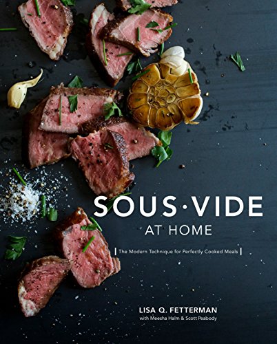 Sous Vide at Home: The Modern Technique for Perfectly Cooked Meals [A Cookbook] -- Lisa Q. Fetterman, Hardcover