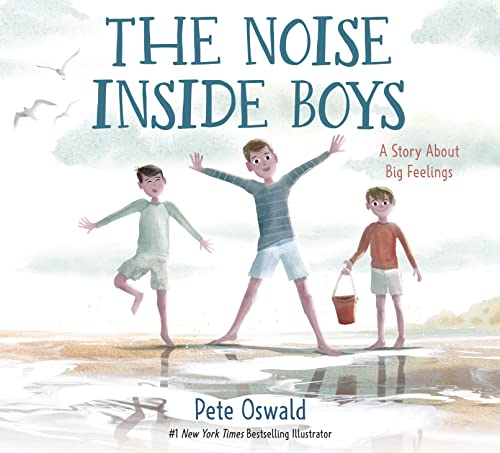 The Noise Inside Boys: A Story about Big Feelings -- Pete Oswald, Hardcover