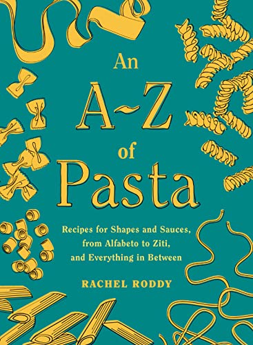 An A-Z of Pasta: Recipes for Shapes and Sauces, from Alfabeto to Ziti, and Everything in Between: A Cookbook -- Rachel Roddy - Hardcover