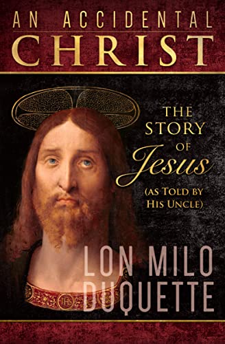 An Accidental Christ: The Story of Jesus (as Told by His Uncle) -- Lon Milo DuQuette, Paperback